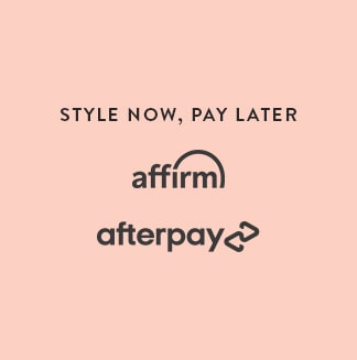 Style Now, Pay Later. Affirm, Afterpay, Paypal