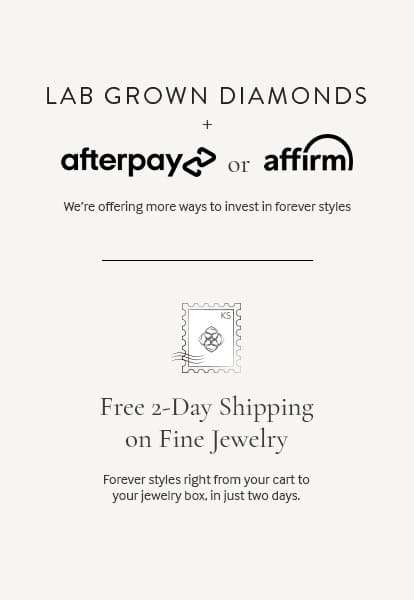 Lab Grown Diamonds + Afterpay: We're offering more ways to invest in forever styles. Free 2-Day Shipping on Fine Jewelry: Forever styles right from your cart to your jewelry box in just two days.